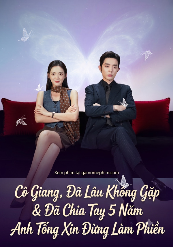 Cô Giang, Đã Lâu Không Gặp & Đã Chia Tay 5 Năm, Anh Tống Xin Đừng Làm Phiền