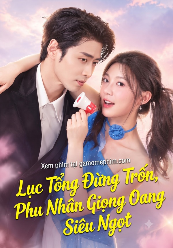 Lục Tổng Đừng Trốn, Phu Nhân Giọng Oang Oang Siêu Ngọt