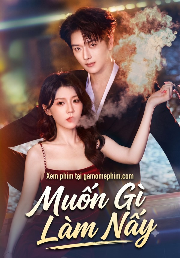 Muốn Gì Làm Nấy