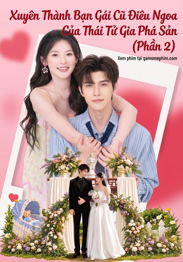 Phần 2 - Xuyên Thành Bạn Gái Cũ Điêu Ngoa Của Thái Tử Gia Phá Sản